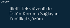 Jiletli Tel Güvenlikte Üstün Koruma Sağlayan Yenilikçi Çözüm